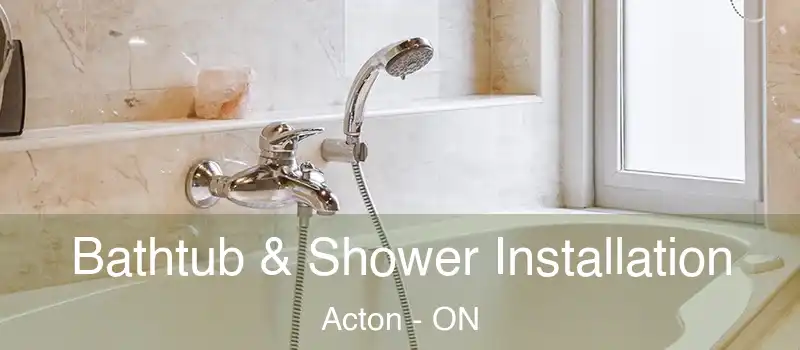 Bathtub & Shower Installation Acton - ON