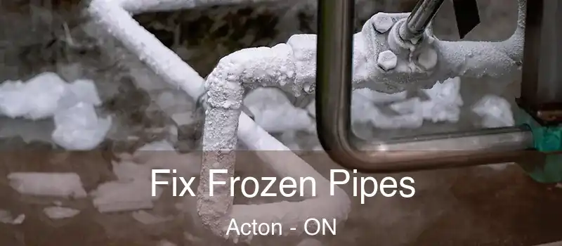 Fix Frozen Pipes Acton - ON