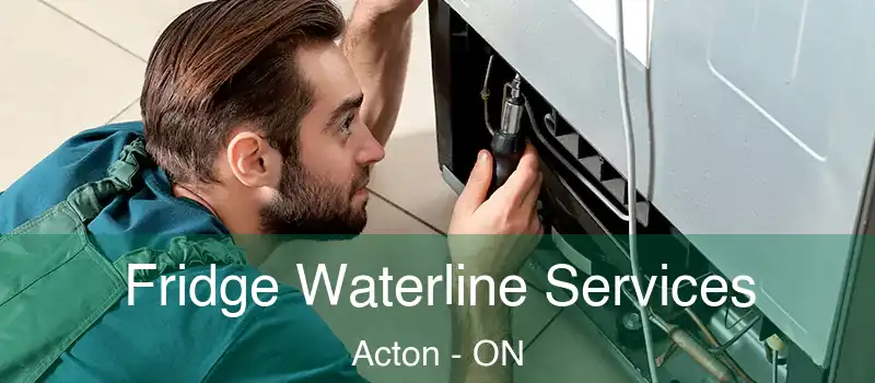 Fridge Waterline Services Acton - ON