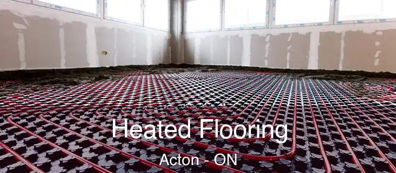 Heated Flooring Acton - ON