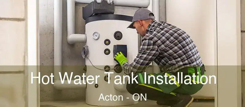 Hot Water Tank Installation Acton - ON