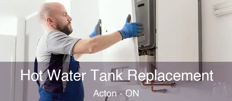 Hot Water Tank Replacement Acton - ON