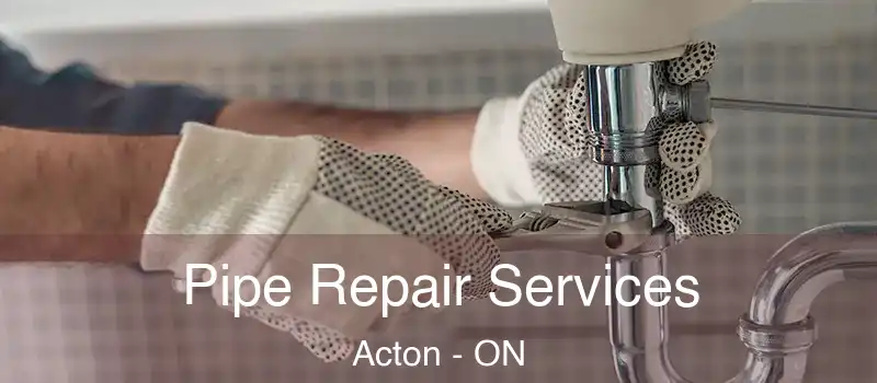 Pipe Repair Services Acton - ON