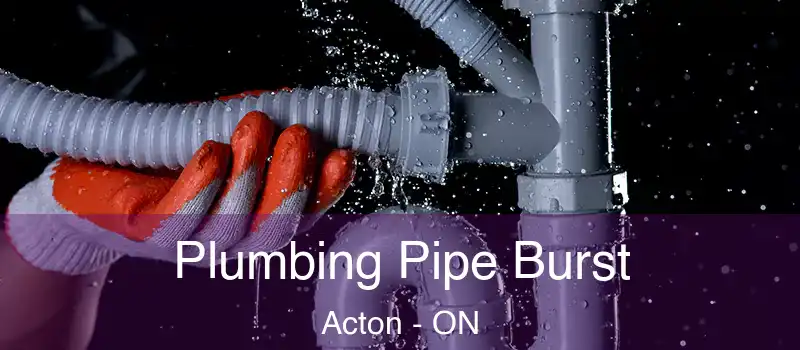 Plumbing Pipe Burst Acton - ON