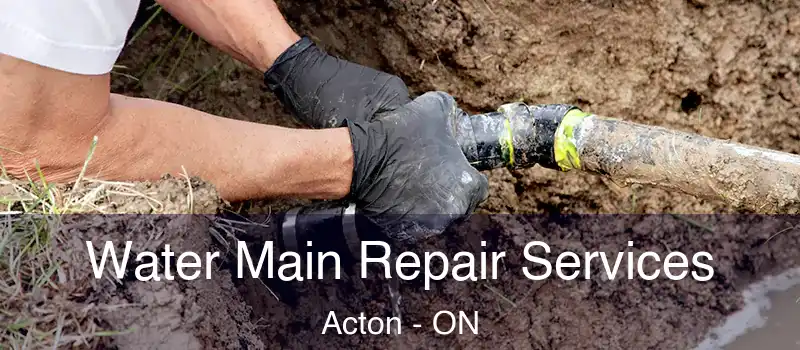 Water Main Repair Services Acton - ON