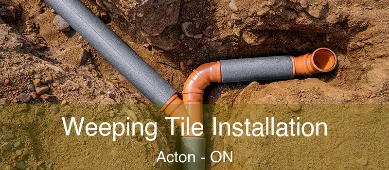 Weeping Tile Installation Acton - ON